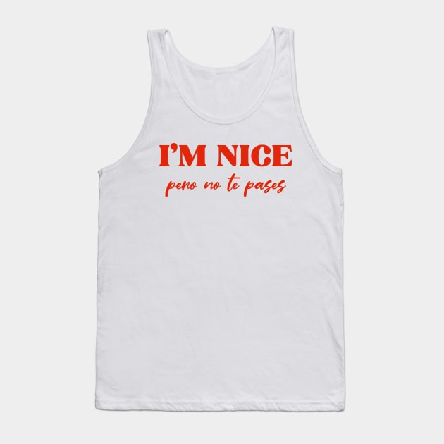 i'm nice pero no te pases Tank Top by ninaopina